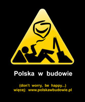 Polska w budowie - don't worry, be happy...